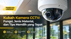 Kubah Kamera CCTV: Fungsi, Jenis Material, dan Tips Memilih yang Tepat